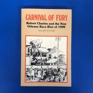 Carnival of Fury: Robert Charles and the New Orleans Race Riot of 1900 (1986)